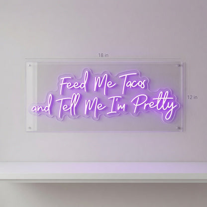 Feed Me Tacos And Tell Me I'm Pretty LED Neon Sign - Shineneon