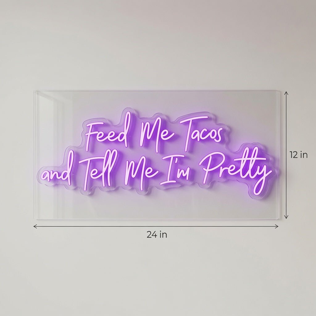 Feed Me Tacos And Tell Me I'm Pretty LED Neon Sign - Shineneon