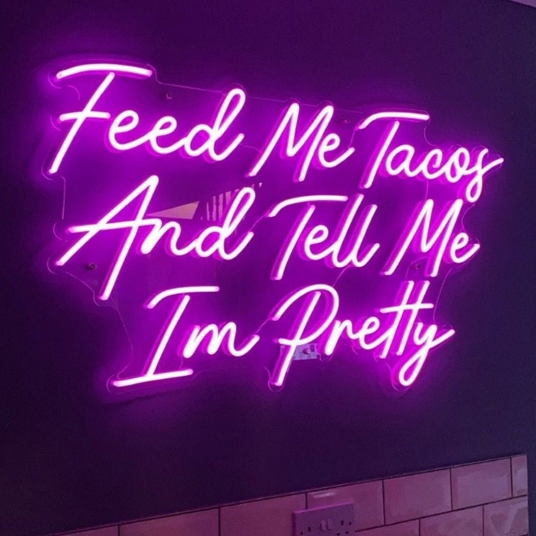 Feed Me Tacos And Tell Me Im Pretty Led Sign Business Neon Sign Wall Decor - Shineneon