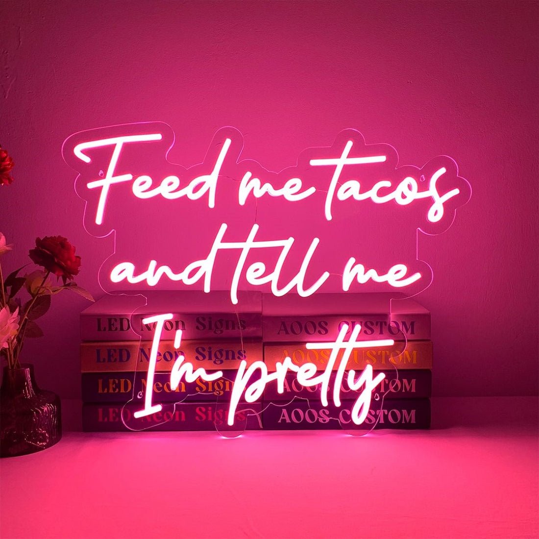 Feed Me Tacos And Tell Me Im Pretty Led Sign Business Neon Signs - Shineneon