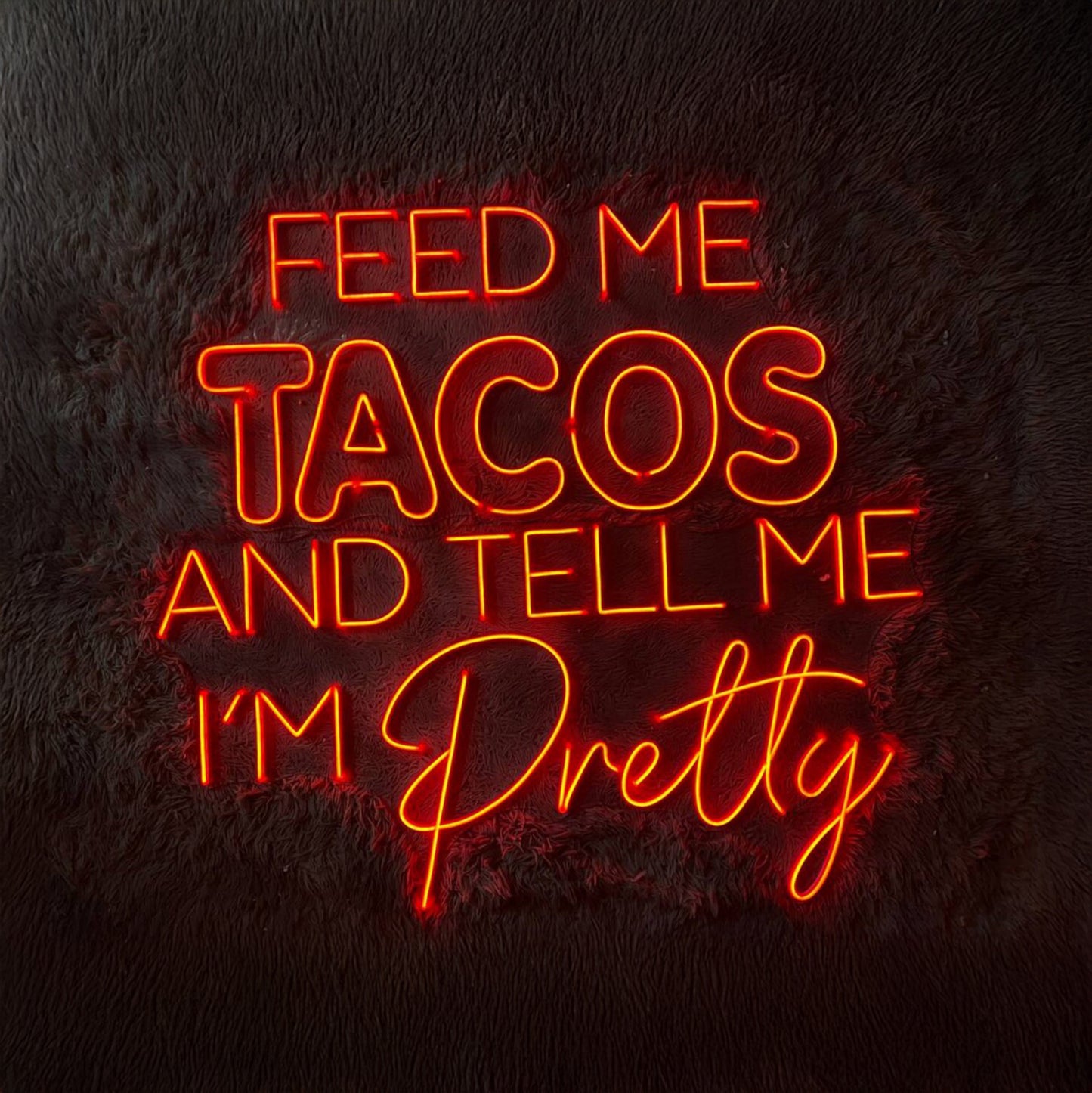 Feed Me Tacos And Tell Me Im Pretty Neon Sign Restaurant Sign