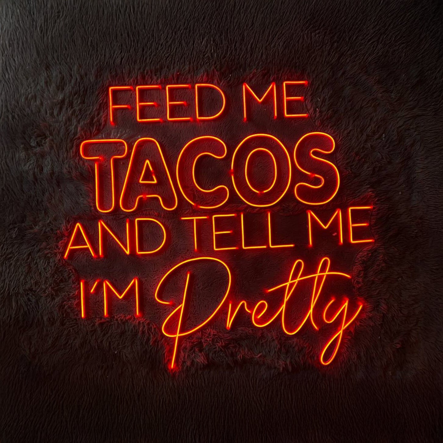 Feed Me Tacos And Tell Me Im Pretty Neon Sign Restaurant Sign | Shineneon