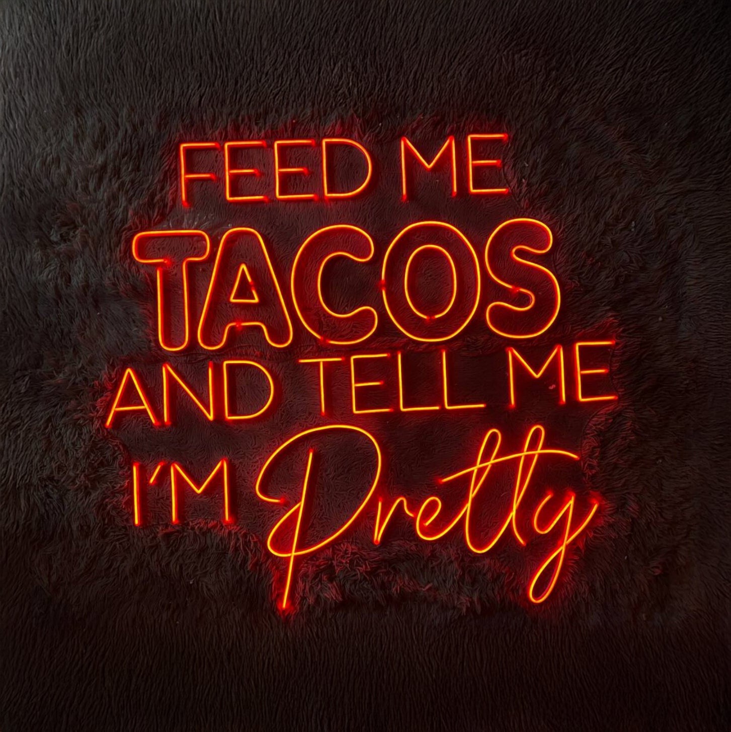 Feed Me Tacos And Tell Me Im Pretty Neon Sign Restaurant Sign - Shineneon
