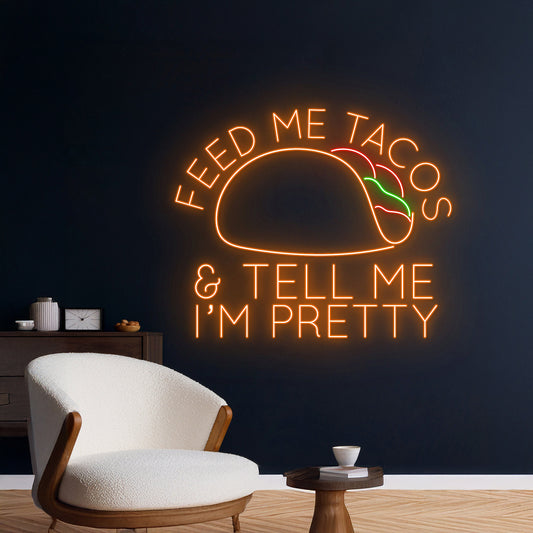 Feed Me Tacos Tell Me Im Pretty Neon Sign