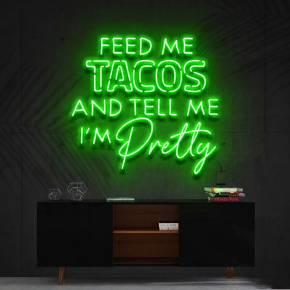 Feed Me Tacos Tell Me Im Pretty Taco Day Taco Humled Neon Sign - Shineneon