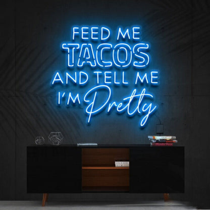 Feed Me Tacos Tell Me Im Pretty Taco Day Taco Humled Neon Sign - Shineneon