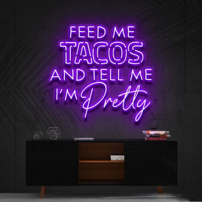 Feed Me Tacos Tell Me Im Pretty Taco Day Taco Humled Neon Sign - Shineneon