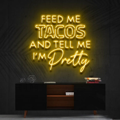 Feed Me Tacos Tell Me Im Pretty Taco Day Taco Humled Neon Sign - Shineneon