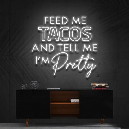 Feed Me Tacos Tell Me Im Pretty Taco Day Taco Humled Neon Sign - Shineneon