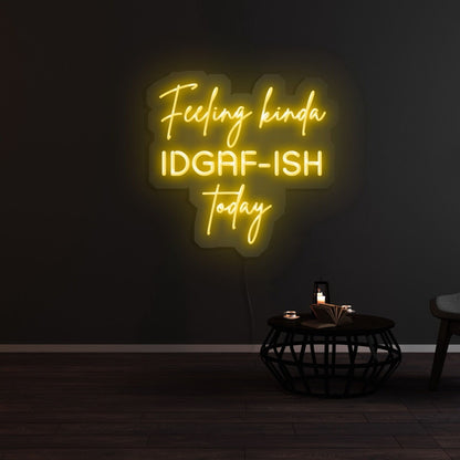 Feeling Kinda Idgaf Ish Today Neon Sign | Shineneon
