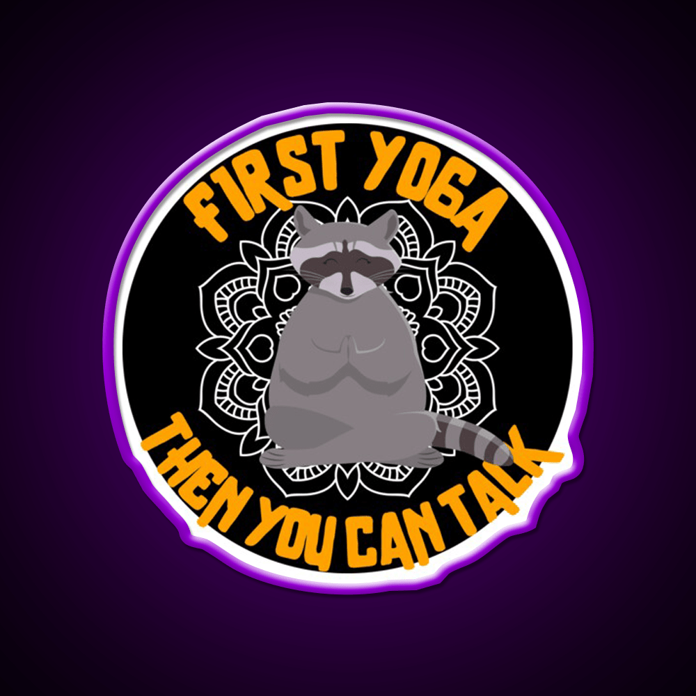 First Yoga Then You Can Talk Funny Yoga Raccoon Yoga Led Neon Sign Rgb Color - Shineneon