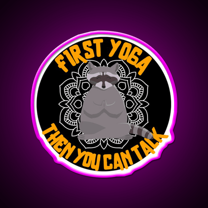 First Yoga Then You Can Talk Funny Yoga Raccoon Yoga Led Neon Sign Rgb Color - Shineneon