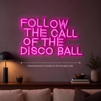 Follow The Call Of The Disco Ball LED Neon Sign - Shineneon