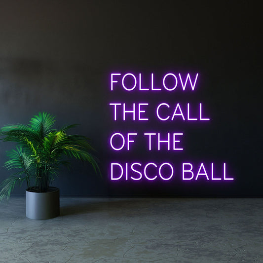 Follow The Call Of The Disco Ball Neon Sign