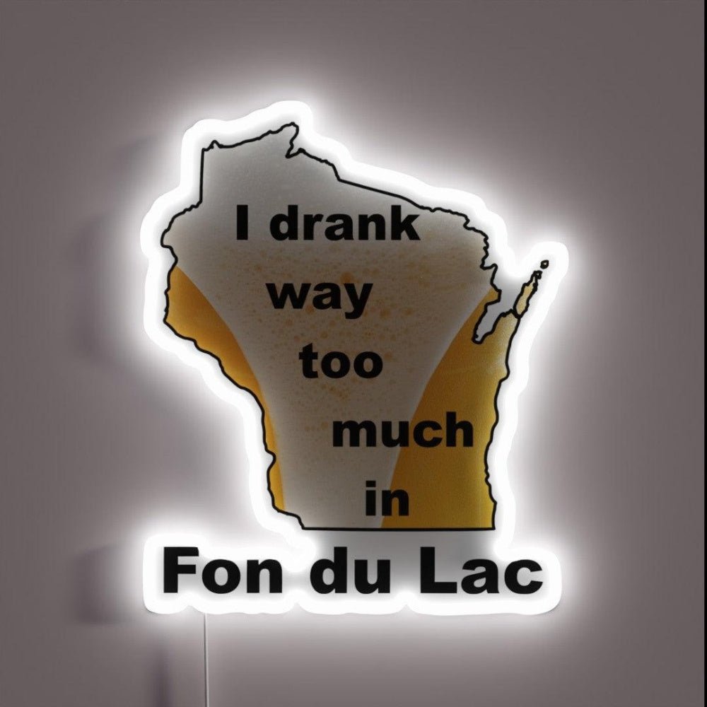 Fon Du Lac Drank Too Much Rgb Led Neon Sign - Shineneon