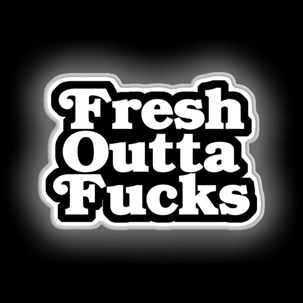 Fresh Outta Fucks Neon Sign - Shineneon