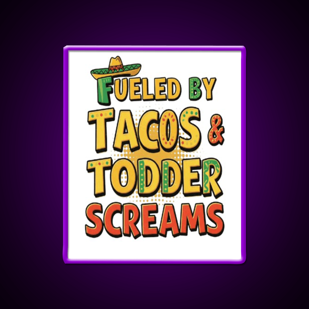 Fueled By Tacos Toddler Screams Party Drink Tequila Led Neon Sign Rgb Color - Shineneon