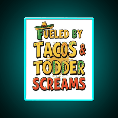Fueled By Tacos Toddler Screams Party Drink Tequila Led Neon Sign Rgb Color - Shineneon