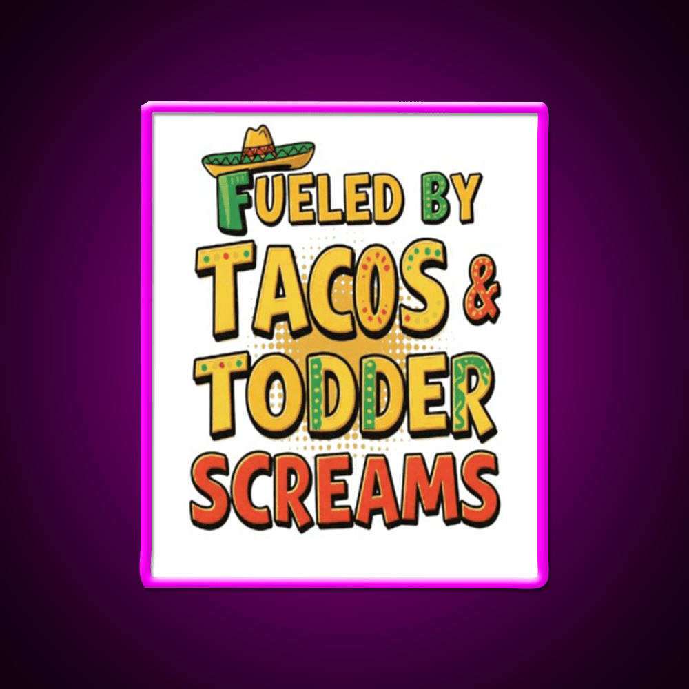 Fueled By Tacos Toddler Screams Party Drink Tequila Led Neon Sign Rgb Color - Shineneon