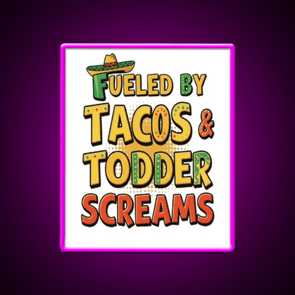 Fueled By Tacos Toddler Screams Party Drink Tequila Led Neon Sign Rgb Color - Shineneon