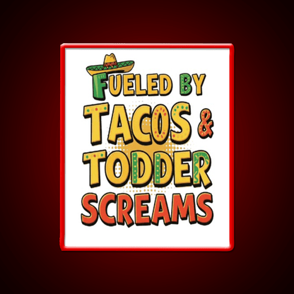 Fueled By Tacos Toddler Screams Party Drink Tequila Led Neon Sign Rgb Color - Shineneon
