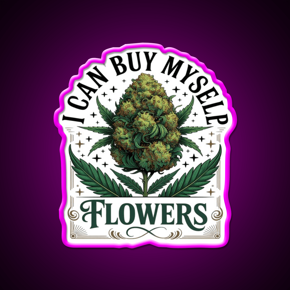 Funny 420 I Can Buy Myself Flowers Hemp Inspired Green Leaf Led Neon Sign Rgb Color - Shineneon