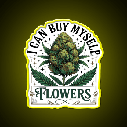Funny 420 I Can Buy Myself Flowers Hemp Inspired Green Leaf Led Neon Sign Rgb Color - Shineneon