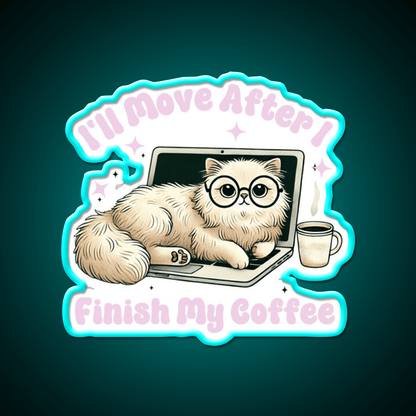 Funny Cat Ill Move After I Finish My Coffee Led Neon Sign Espresso Bar Art Rgb Color - Shineneon