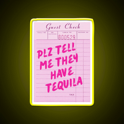 Funny Drinking Plz Tell Me They Have Tequila Party Drink Tequila Led Neon Sign Rgb Color - Custom LED neon sign front view