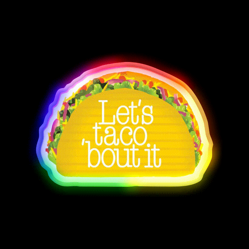 Funny Let S Taco Bout It Let S Talk About It Snack Food Led Neon Sign Rgb Color - LED neon sign close-up detail