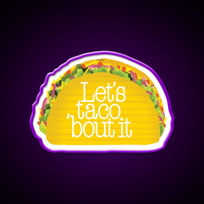 Funny Lets Taco Bout It Lets Talk About It Taco Led Neon Sign Rgb Color - Shineneon