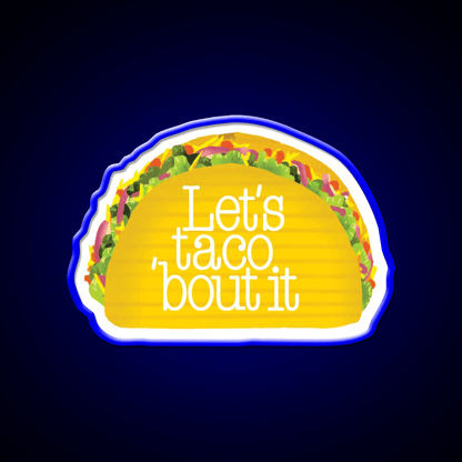 Funny Lets Taco Bout It Lets Talk About It Taco Led Neon Sign Rgb Color - Shineneon