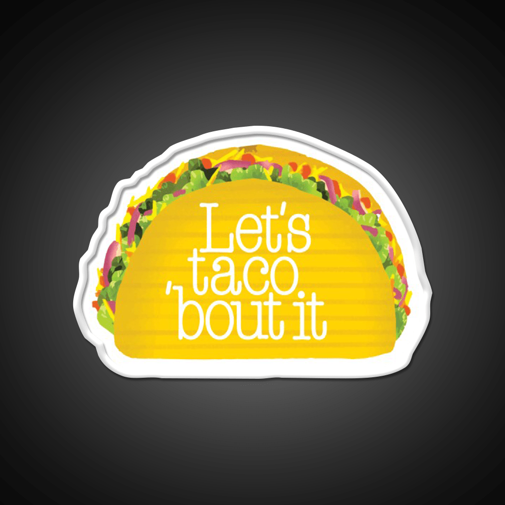 Funny Lets Taco Bout It Lets Talk About It Taco Led Neon Sign Rgb Color - Shineneon