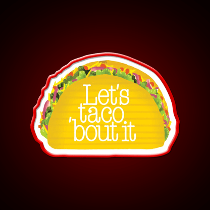 Funny Lets Taco Bout It Lets Talk About It Taco Led Neon Sign Rgb Color - Shineneon