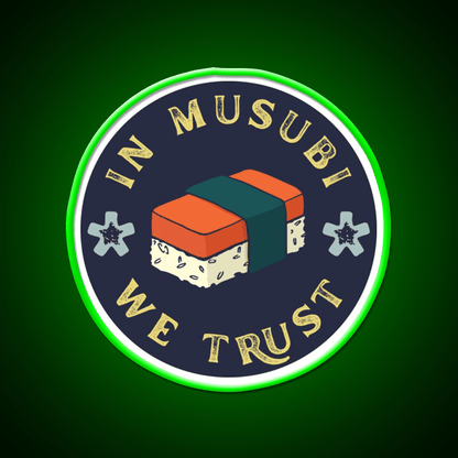 Funny Musubi Saying In Musubi We Trust Snack Food Led Neon Sign Rgb Color - Shineneon