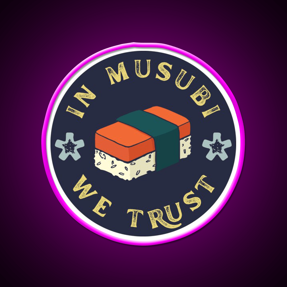 Funny Musubi Saying In Musubi We Trust Snack Food Led Neon Sign Rgb Color - Shineneon