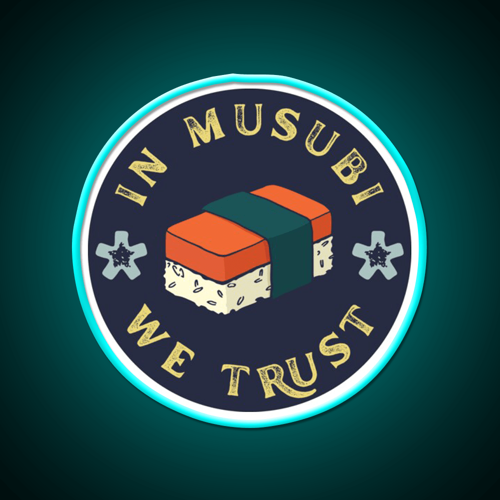 Funny Musubi Saying In Musubi We Trust Snack Food Led Neon Sign Rgb Color - Shineneon