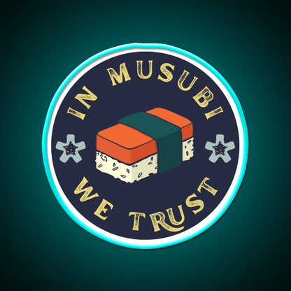 Funny Musubi Saying In Musubi We Trust Snack Food Led Neon Sign Rgb Color - Shineneon