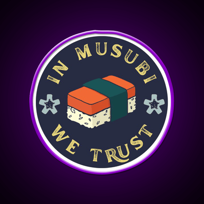 Funny Musubi Saying In Musubi We Trust Snack Food Led Neon Sign Rgb Color - Shineneon