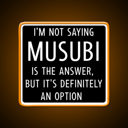 Funny Musubi Saying Snack Food Led Neon Sign Rgb Color - Shineneon