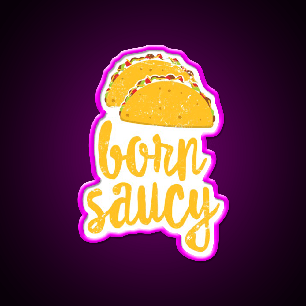 Funny Taco Born Saucy Cute Fiesta Party Distressed Taco Led Neon Sign Rgb Color - Shineneon