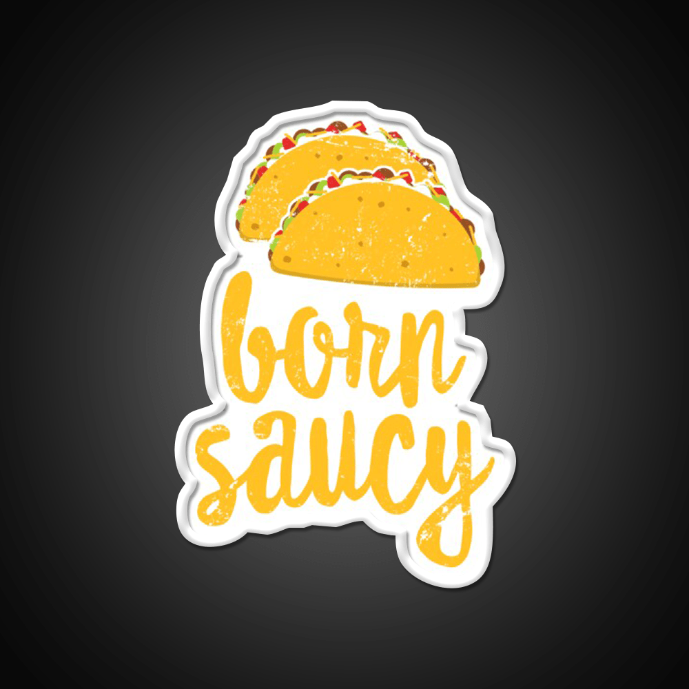 Funny Taco Born Saucy Cute Fiesta Party Distressed Taco Led Neon Sign Rgb Color - Shineneon