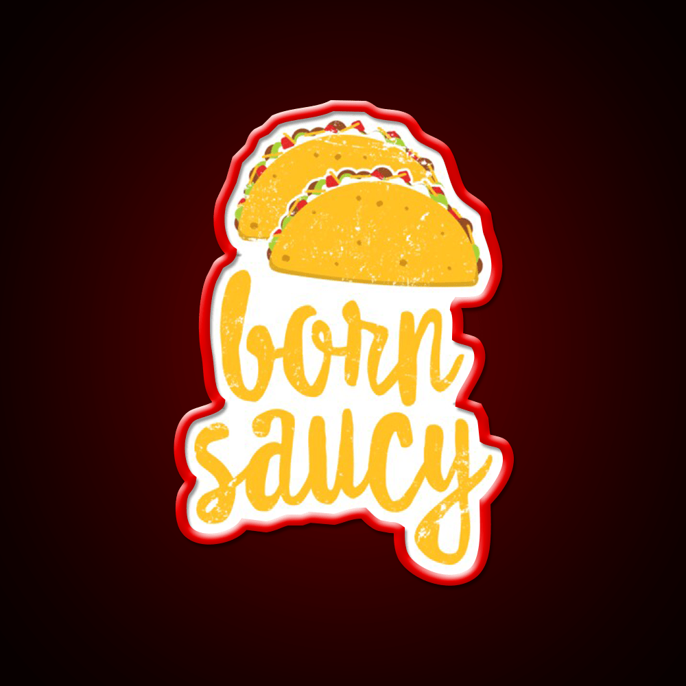 Funny Taco Born Saucy Cute Fiesta Party Distressed Taco Led Neon Sign Rgb Color - Shineneon