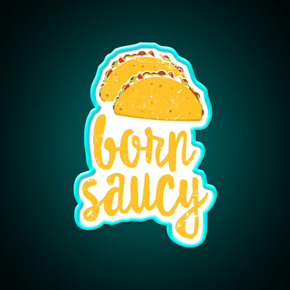 Funny Taco Born Saucy Cute Fiesta Party Distressed Taco Led Neon Sign Rgb Color - Shineneon