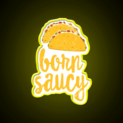 Funny Taco Born Saucy Cute Fiesta Party Distressed Taco Led Neon Sign Rgb Color - Custom LED neon sign front view