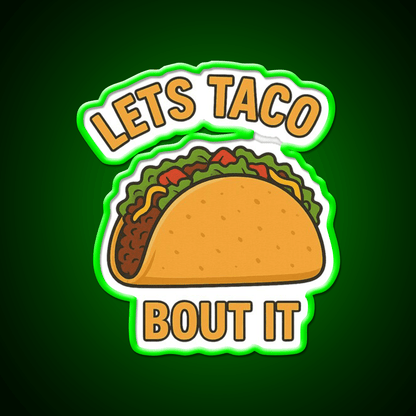 Funny Tacos Pun Lets Taco Bout It Cartoon Taco Led Neon Sign Rgb Color - Shineneon