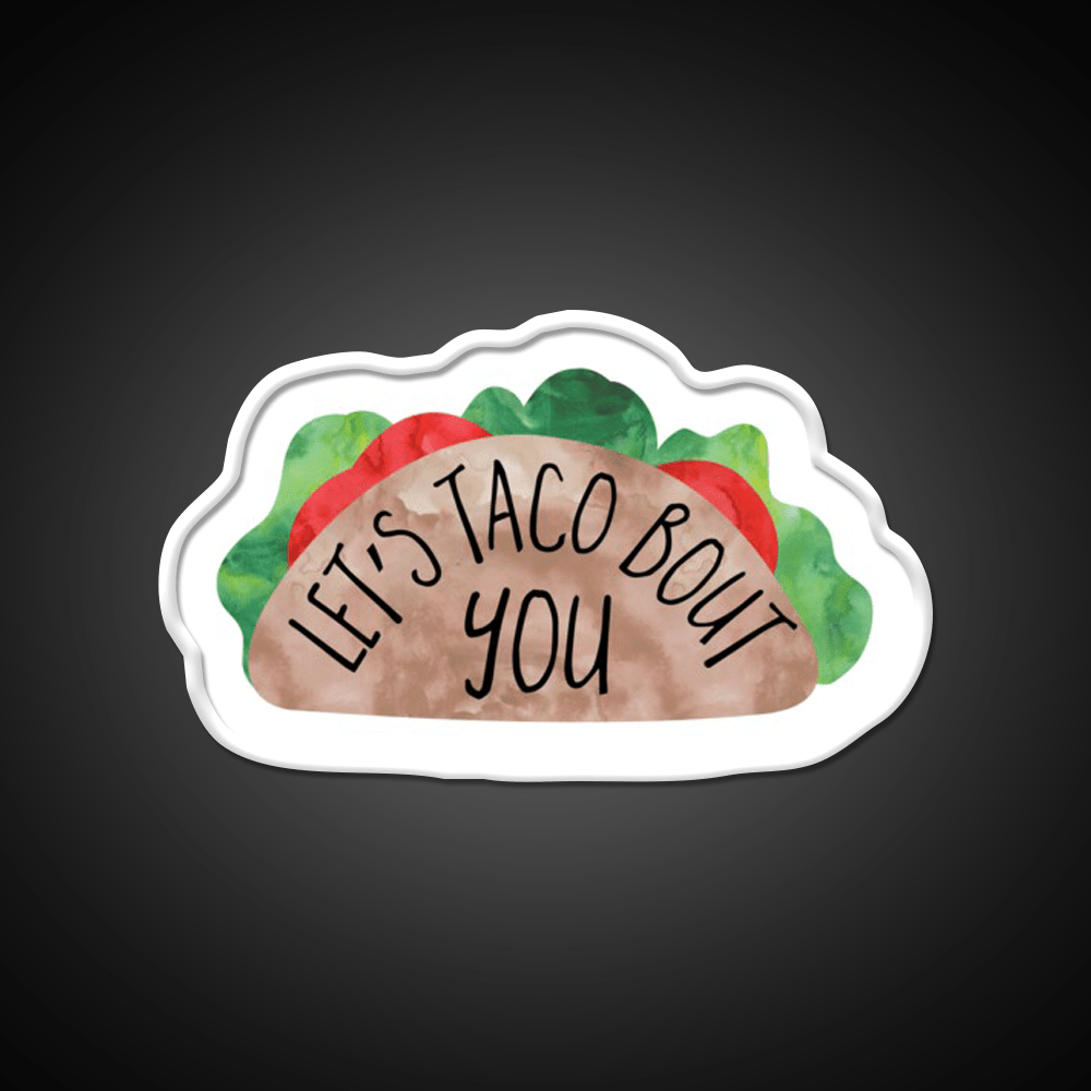 Funny Valentines Day Pun Lets Taco Bout You Taco Led Neon Sign Rgb Color - Shineneon