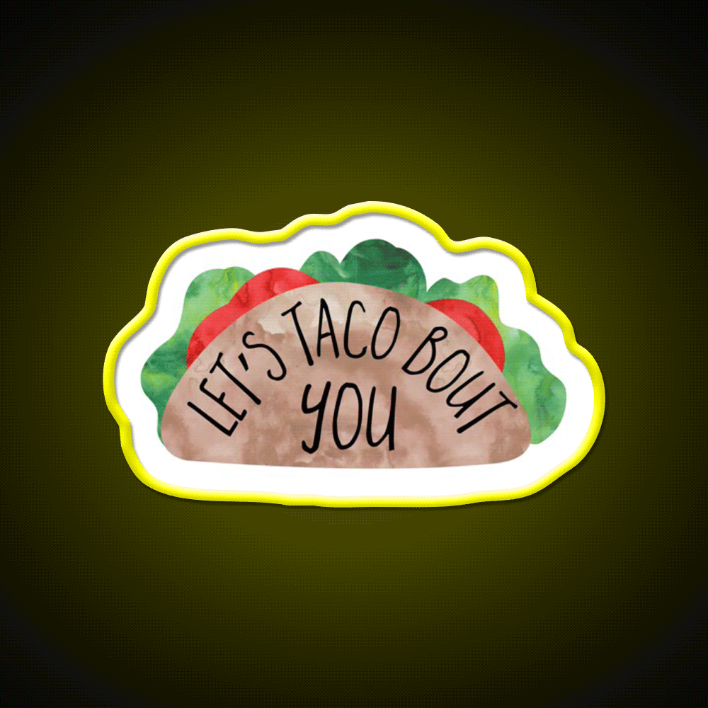 Funny Valentines Day Pun Lets Taco Bout You Taco Led Neon Sign Rgb Color - Custom LED neon sign front view