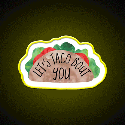 Funny Valentines Day Pun Lets Taco Bout You Taco Led Neon Sign Rgb Color - Custom LED neon sign front view