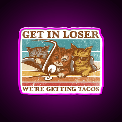 Get In Loser Were Getting Taco Led Neon Sign Food Neon Sign Rgb Color - Shineneon